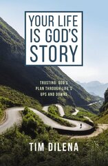 Your Life is God's Story: Trusting Gods Plan Through Lifes Ups and Downs цена и информация | Духовная литература | pigu.lt