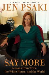 Say More: Lessons from Work, the White House, and the World kaina ir informacija | Biografijos, autobiografijos, memuarai | pigu.lt