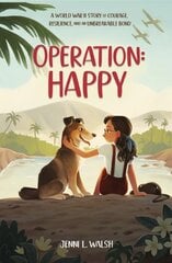 Operation: Happy: A World War II Story of Courage, Resilience, and an Unbreakable Bond цена и информация | Книги для подростков и молодежи | pigu.lt