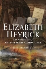 Elizabeth Heyrick: The Making of an Anti-Slavery Campaigner kaina ir informacija | Biografijos, autobiografijos, memuarai | pigu.lt