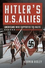 Hitler's U.S. Allies: Americans Who Supported the Nazis kaina ir informacija | Istorinės knygos | pigu.lt