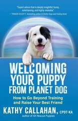 Welcoming Your Puppy from Planet Dog: How to Bridge the Culture Gap, Go Beyond Training and Raise Your Best Friend цена и информация | Книги о питании и здоровом образе жизни | pigu.lt