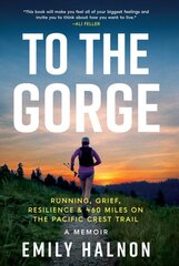 To the Gorge: Running, Grief, and Resilience & 460 Miles on the Pacific Crest Trail kaina ir informacija | Biografijos, autobiografijos, memuarai | pigu.lt