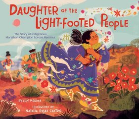 Daughter of the Light-Footed People: The Story of Indigenous Marathon Champion Lorena Ramírez kaina ir informacija | Knygos mažiesiems | pigu.lt