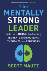 Mentally Strong Leader: Build the Habits to Productively Regulate Your Emotions, Thoughts, and Behaviors цена и информация | Книги по экономике | pigu.lt