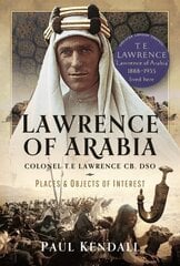 Lawrence of Arabia: Colonel T.E Lawrence CB, DSO Places and Objects of Interest цена и информация | Биографии, автобиогафии, мемуары | pigu.lt