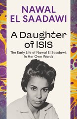 Daughter of Isis: The Early Life of Nawal El Saadawi, In Her Own Words kaina ir informacija | Biografijos, autobiografijos, memuarai | pigu.lt