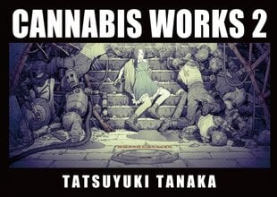 Cannabis Works 2: Tatsuyuki Tanaka Art Book 2nd ed. kaina ir informacija | Knygos apie meną | pigu.lt