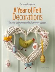 Year of Felt Decorations: Easy-To-Sew Accessories for Every Season kaina ir informacija | Knygos apie sveiką gyvenseną ir mitybą | pigu.lt