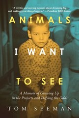 Animals I Want To See: A Memoir of Growing Up in the Projects and Defying the Odds kaina ir informacija | Biografijos, autobiografijos, memuarai | pigu.lt