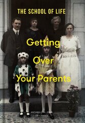 Getting Over Your Parents: Untangling your childhood kaina ir informacija | Saviugdos knygos | pigu.lt