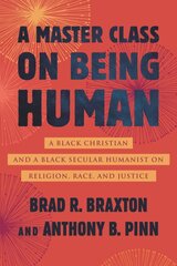 Master Class on Being Human: A Black Christian and a Black Secular Humanist on Religion, Race, and Justice kaina ir informacija | Socialinių mokslų knygos | pigu.lt