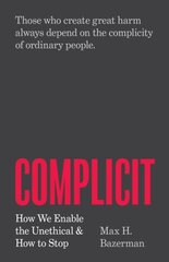 Complicit: How We Enable the Unethical and How to Stop цена и информация | Книги по социальным наукам | pigu.lt