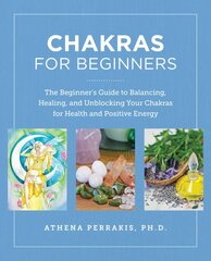 Chakras for Beginners: The Beginner's Guide to Balancing, Healing, and Unblocking Your Chakras for Health and Positive Energy kaina ir informacija | Saviugdos knygos | pigu.lt