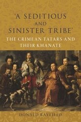 A Seditious and Sinister Tribe: The Crimean Tatars and Their Khanate цена и информация | Исторические книги | pigu.lt