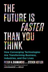 Future Is Faster Than You Think: How Converging Technologies Are Transforming Business, Industries, and Our Lives Export kaina ir informacija | Ekonomikos knygos | pigu.lt