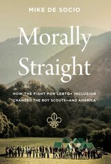 Morally Straight: How the Fight for LGBTQplus Inclusion Changed the Boy Scoutsand America kaina ir informacija | Istorinės knygos | pigu.lt