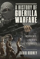 History of Guerilla Warfare: Insurgents, Patriots and Terrorists from Sun Tzu to Bin Laden kaina ir informacija | Socialinių mokslų knygos | pigu.lt