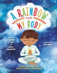 Rainbow Inside My Body: Finding Peace Through Yoga, Breathing Exercises, and the Chakras kaina ir informacija | Knygos paaugliams ir jaunimui | pigu.lt