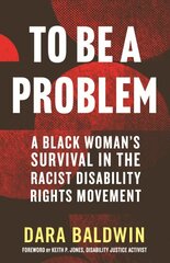 To Be a Problem: A Black Woman's Survival in the Racist Disability Rights Movement kaina ir informacija | Biografijos, autobiografijos, memuarai | pigu.lt