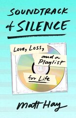 Soundtrack of Silence: Love, Loss, and a Playlist for Life цена и информация | Биографии, автобиогафии, мемуары | pigu.lt