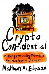 Crypto Confidential: Winning and Losing Millions in the New Frontier of Finance kaina ir informacija | Ekonomikos knygos | pigu.lt