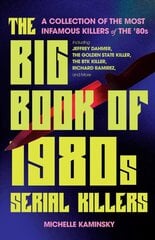 Big Book of 1980s Serial Killers: A Collection of the Most Infamous Killers of the '80s, Including Jeffrey Dahmer, the Golden State Killer, the BTK Killer, Richard Ramirez, and More цена и информация | Биографии, автобиогафии, мемуары | pigu.lt