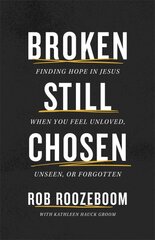 Broken Still Chosen: Finding Hope in Jesus When You Feel Unloved, Unseen, or Forgotten kaina ir informacija | Dvasinės knygos | pigu.lt