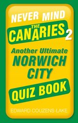 Never Mind the Canaries 2: Another Ultimate Norwich City Quiz Book цена и информация | Книги о питании и здоровом образе жизни | pigu.lt