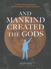 And Mankind Created the Gods: A Graphic Novel Adaptation of Pascal Boyers Religion Explained kaina ir informacija | Fantastinės, mistinės knygos | pigu.lt