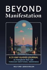 Beyond Manifestation: A 31-Day Guided Journal to Transform Your Life Through Emotional Awareness цена и информация | Самоучители | pigu.lt