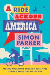 Ride Across America: A 4,000-Mile Adventure Through the Small Towns and Big Issues of the USA цена и информация | Путеводители, путешествия | pigu.lt