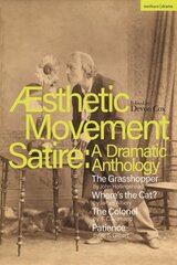 Aesthetic Movement Satire: A Dramatic Anthology: The Grasshopper; Wheres the Cat?; The Colonel; Patience kaina ir informacija | Apsakymai, novelės | pigu.lt