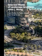 Selected Works of Landscape Architect John L.Wong: From Private To Public Ground From Small To Tall kaina ir informacija | Knygos apie architektūrą | pigu.lt