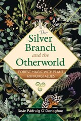 Silver Branch and the Otherworld: Forest Magic with Plant and Fungi Allies 2nd Edition, Revised Edition of The Forest Reminds Us Who We Are цена и информация | Самоучители | pigu.lt