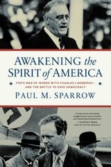 Awakening the Spirit of America: FDR's War of Words With Charles Lindberghand the Battle to Save Democracy kaina ir informacija | Istorinės knygos | pigu.lt