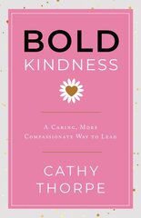 Bold Kindness: A Caring, More Compassionate Way to Lead цена и информация | Книги по экономике | pigu.lt