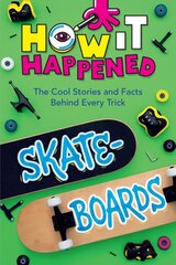 How It Happened! Skateboards: The Cool Stories and Facts Behind Every Trick kaina ir informacija | Knygos paaugliams ir jaunimui | pigu.lt