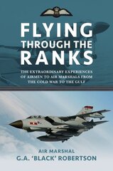 Flying through the Ranks: The Extraordinary Experiences of Airmen to Air Marshals from the Cold War to the Gulf kaina ir informacija | Istorinės knygos | pigu.lt