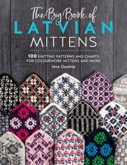 The Big Book of Latvian Mittens: 100 Knitting Patterns and Charts for Colourwork Mittens and More цена и информация | Книги о питании и здоровом образе жизни | pigu.lt