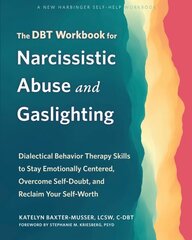 The DBT Workbook for Narcissistic Abuse and Gaslighting: Dialectical Behavior Therapy Skills to Stay Emotionally Centered, Overcome Self-Doubt, and Reclaim Your Self-Worth kaina ir informacija | Saviugdos knygos | pigu.lt