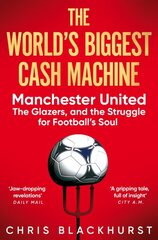 World's Biggest Cash Machine: Manchester United, the Glazers, and the Struggle for Football's Soul kaina ir informacija | Biografijos, autobiografijos, memuarai | pigu.lt