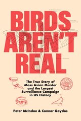 Birds Aren't Real: The True Story of Mass Avian Murder and the Largest Surveillance Campaign in US History kaina ir informacija | Socialinių mokslų knygos | pigu.lt