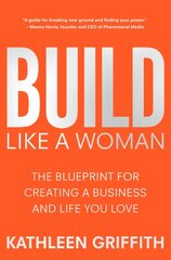 Build Like A Woman: The Blueprint for Creating a Business and Life You Love цена и информация | Книги по экономике | pigu.lt