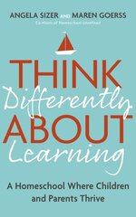 Think Differently About Learning: A Homeschool Where Children and Parents Thrive kaina ir informacija | Saviugdos knygos | pigu.lt