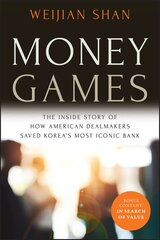 Money Games: The Inside Story of How American Dealmakers Saved Korea's Most Iconic Bank Revised Edition kaina ir informacija | Ekonomikos knygos | pigu.lt