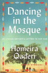 Dancing in the Mosque: An Afghan Mother's Letter to Her Son kaina ir informacija | Biografijos, autobiografijos, memuarai | pigu.lt