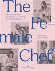 Female Chef: 30 women redefining the British food scene kaina ir informacija | Receptų knygos | pigu.lt