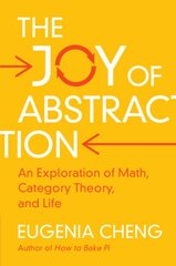 Joy of Abstraction: An Exploration of Math, Category Theory, and Life цена и информация | Книги по экономике | pigu.lt