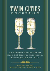 Twin Cities Cocktails: An Elegant Collection of Over 100 Recipes Inspired by Minneapolis and Saint Paul цена и информация | Книги рецептов | pigu.lt